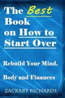 The Best Book on How to Start Over: Rebuild Your Mind, Body & Finances 0692278524 Book Cover