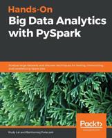 Hands-On Big Data Analytics with PySpark: Analyze large datasets and discover techniques for testing, immunizing, and parallelizing Spark jobs 183864413X Book Cover