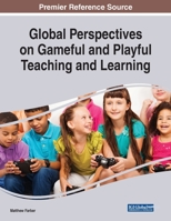 Global Perspectives on Gameful and Playful Teaching and Learning 1799820165 Book Cover