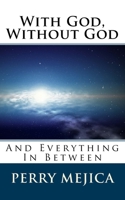 With God, Without God: And Everything in Between 1727421655 Book Cover