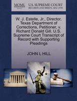 W. J. Estelle, Jr., Director, Texas Department of Corrections, Petitioner, v. Richard Donald Gill. U.S. Supreme Court Transcript of Record with Supporting Pleadings 1270673157 Book Cover