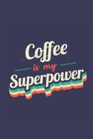 Coffee Is My Superpower: A 6x9 Inch Softcover Diary Notebook With 110 Blank Lined Pages. Funny Vintage Coffee Journal to write in. Coffee Gift and SuperPower Retro Design Slogan 1711976865 Book Cover