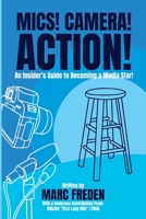 MICS! CAMERA! ACTION!: An Insider's Guide to Becoming a Media Star B0CKZP4WPQ Book Cover