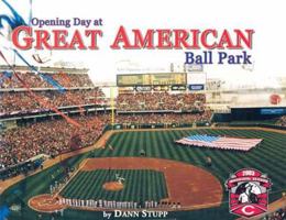 Opening Day at Great American Ball Park: 2003 Inaugural Season 1582617244 Book Cover