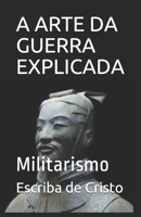A ARTE DA GUERRA EXPLICADA: Militarismo 1672886791 Book Cover