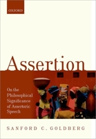 Assertion: On the Philosophical Significance of Assertoric Speech 0198801572 Book Cover
