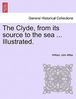 The Clyde: From Its Source To The Sea 1241308381 Book Cover