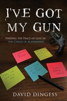 I've Got My Gun: Finding the Peace of God in the Chaos of Alzheimer's B0FHK748YM Book Cover