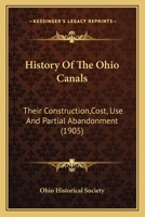 History Of The Ohio Canals: Their Construction,Cost, Use And Partial Abandonment 1166030970 Book Cover