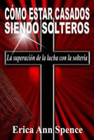 Como Estar Casados Siendo Solteros: La Superacion de la Lucha Con La Solteria 0996687327 Book Cover