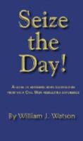 Seize the Day! A Guide to Wringing More Satisfaction from your Civil War Reenacting Experience 097748923X Book Cover
