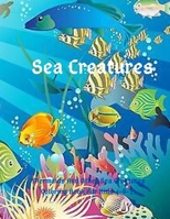 Sea Creatures: Mermaids And Other Sea Creatures Coloring Book For Kids 4-8-12: This fantastic and creative, kids coloring book, is packed full of cool coloring pages full of kids' favorite sea animals B084DH68RD Book Cover