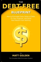 The Debt-Free Blueprint: How to Eliminate Every Dollar of Debt, Fix Your Finances, and Build Real Wealth From Nothing B0GSF5623M Book Cover