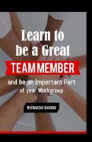 Learn to Be a Great Team Member and Be an Important Part of Your Workgroup 151877413X Book Cover