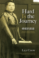 Hard Is the Journey: Stories of Chinese Settlement in British Columbia's Kootenay 1773860747 Book Cover