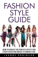 Fashion Style Guide: 10 Tricks For the Perfect Outfit for Every Occasion That Leverage Your Natural Beauty 1534949305 Book Cover