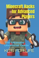 Minecraft Hacks for Advanced Players: The Ultimate Unofficial Guide: Master Hidden Tricks, PvP Tactics, and Pro-Level Strategies B0DY8FRHT8 Book Cover