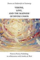 Poems on Hadewijch of Antwerp: Visions, Love, and the Madness of Divine Union B0FLK4FQ9W Book Cover