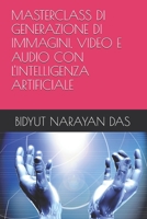 MASTERCLASS DI GENERAZIONE DI IMMAGINI, VIDEO E AUDIO CON L'INTELLIGENZA ARTIFICIALE (PACCHETTO DI IA PER TE, SEMPLICE E INTELLIGENTE) (Italian Edition) B0HBWW64BP Book Cover