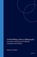 World Military History Annotated Bibliography: Premodern And Nonwestern Military Institutions (Works Published Before 1967) (History of Warfare) 9004140719 Book Cover