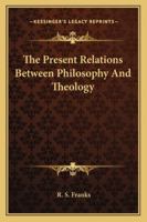 The Present Relations Between Philosophy And Theology 1425474276 Book Cover