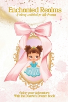 Enchanted Realms: A coloring wonderland for Little Princesses: 6" x 9" version - Color your Adventure With the Duarte’s Dream Book Collection B0CTFNM722 Book Cover