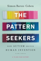 The Pattern Seekers: How Autism Drives Human Invention 1541647157 Book Cover