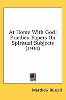 At Home With God: Priedieu Papers On Spiritual Subjects 1482567261 Book Cover
