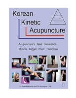 Korean Kinetic Acupuncture: Acupuncture's Next Generation Muscle Trigger Point Technique 1521367795 Book Cover