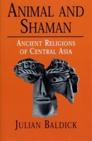 Animal and Shaman: Ancient Religions of Central Asia 0814771653 Book Cover