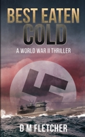 Best Eaten Cold: A World War 2 Thriller 1838253580 Book Cover