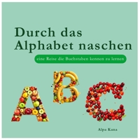 Durch das Alphabet naschen: eine Reise die Buchstaben kennen zu lernen B0C1JGTTST Book Cover