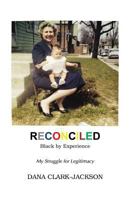 RECONCILED - Black by Experience: My Struggle for Legitimacy 1633020517 Book Cover