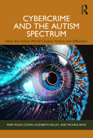 Cybercrime and the Autism Spectrum: How the Online World Creates Victims and Offenders 1032878118 Book Cover