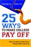 25 Ways to Make College Pay Off: Advice for Anxious Parents from a Professor Who's Seen It All 081447456X Book Cover