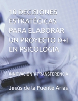 10 DECISIONES ESTRATÉGICAS PARA ELABORAR UN PROYECTO D+I EN PSICOLOGÍA: INNOVACIÓN Y TRANSFERENCIA (EDUCATION & PSYCHOLOGY I+D+I) (Spanish Edition) B0FKYQWLWL Book Cover