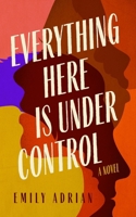 Everything Here Is Under Control 1982639644 Book Cover
