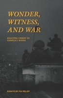 Wonder, Witness, and War: Exalting Christ in Conflict Zones 1671834488 Book Cover