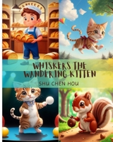 Whiskers the Wandering Kitten: Tiny Paws, Big Adventures: Join Whiskers on a Meowvelous Quest! B0CTT3G41V Book Cover