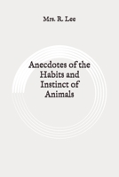 Anecdotes of the Habits and Instinct of Animals 1546958584 Book Cover