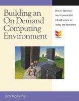 Building an On Demand Computing Environment with IBM: How to Optimize Your Current Infrastructure for Today and Tomorrow (MaxFacts Guidebook series) 193164411X Book Cover
