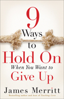 9 Ways to Hold on When You Want to Give Up 0736963812 Book Cover