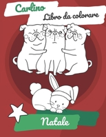 Carlino libro da colorare - Natale: Il libro semplice con 18 pagine, con carlini divertenti. Un regalo creativo di Natale per bambini. B08PJ1LCSK Book Cover