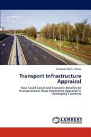 Transport Infrastructure Appraisal: How Could Social and Economic Benefits be Incorporated in Road Investment Appraisal in Developing Countries 3846559067 Book Cover