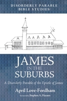 James in the Suburbs: A Disorderly Parable of the Epistle of James 1625646771 Book Cover