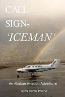Call Sign - 'Iceman': An Alaskan Aviation Adventure ( 0692378499 Book Cover