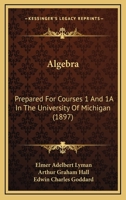 Algebra: Prepared For Courses 1 And 1A In The University Of Michigan 1166425231 Book Cover