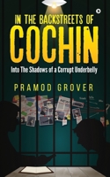 In the Backstreets of Cochin: Into The Shadows of a Corrupt Underbelly B0BR5XC56C Book Cover