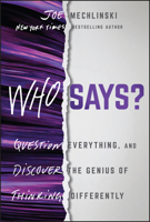 Who Says?: Question Everything and Discover the Genius of Thinking Differently 1394265514 Book Cover