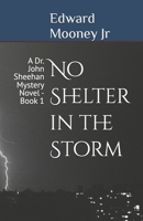 No Shelter in the Storm : A Dr. John Sheehan Mystery Novel - Book 1 1091817901 Book Cover